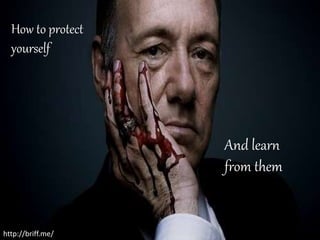 How to protect
yourself
And learn
from them
http://briff.me/
 