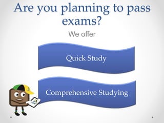 Are you planning to pass
exams?
We offer
Quick Study
Comprehensive Studying
 
