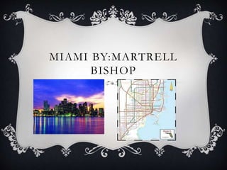 MIAMI BY:MARTRELL
BISHOP
 