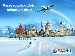 Places you should visit before you die! - #Ruloans