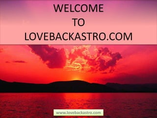 www.lovebackastro.com
WELCOME
TO
LOVEBACKASTRO.COM
 