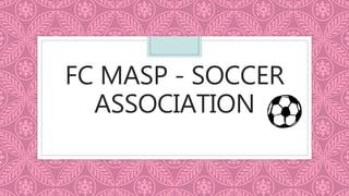 FC MASP - SOCCER
ASSOCIATION
 