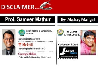 DISCLAIMER...
By- Akshay Mangal
NIT, Surat
B. Tech. 2013-17
Co-Founder & CMO
 
