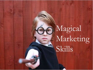 Magical
Marketing
Skills
 