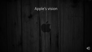 Apple’s vision
 