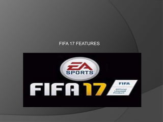 FIFA 17 FEATURES
 
