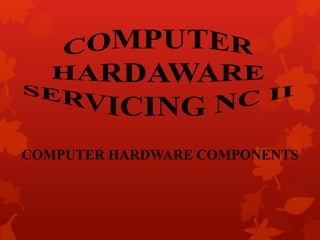 COMPUTER HARDWARE COMPONENTS
 