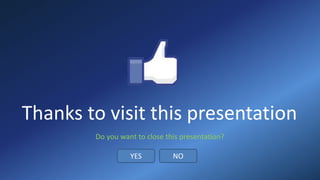 Thanks to visit this presentation
Do you want to close this presentation?
YES NO
 