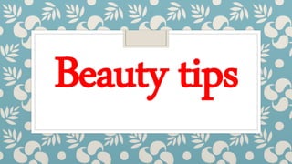 Beauty tips
 