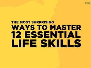Ways To Master 12 Essential Life Skills!
