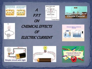 A
P.P.T
ON
CHEMICALEFFECTS
OF
ELECTRICCURRENT
 