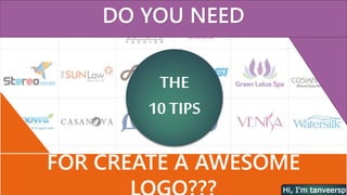 THE
10 TIPS
DO YOU NEED
FOR CREATE A AWESOME
Hi, I'm tanveerspi
 