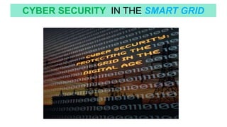 CYBER SECURITY IN THE SMART GRID
 