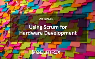 Using Scrum for
Hardware Development
WEBINAR
 