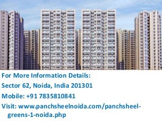 For More Information Details:
Sector 62, Noida, India 201301
Mobile: +91 7835810841
Visit: www.panchsheelnoida.com/panchsheel-
greens-1-noida.php
 