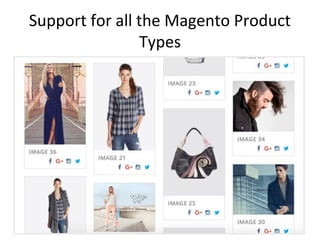 Support for all the Magento Product
Types
 