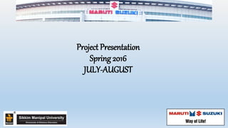 Project Presentation
Spring 2016
JULY-AUGUST
 