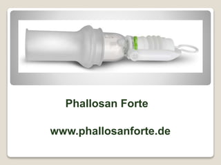 Phallosan Forte
www.phallosanforte.de
 