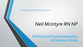 Neil Mcintyre RN NP
../../../Volumes/Lexar/Neil McIntyre Resume.docx
 