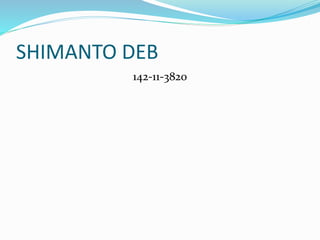 SHIMANTO DEB
142-11-3820
 