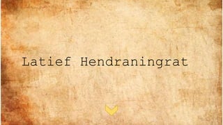 Latief Hendraningrat
 