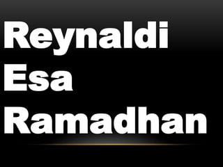 Reynaldi
Esa
Ramadhan
 