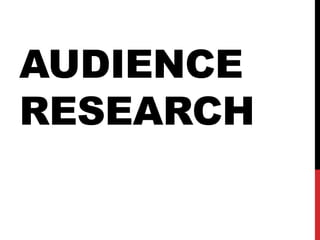 AUDIENCE
RESEARCH
 