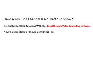 Have A YouTube Channel & No Traffic To Show?
Get Traffic On 100% Autopilot With This Breakthrough Video Marketing Software!
Now YouTube Marketer Should Be Without This
 