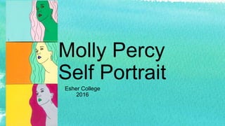 Molly Percy
Self Portrait
Esher College
2016
 