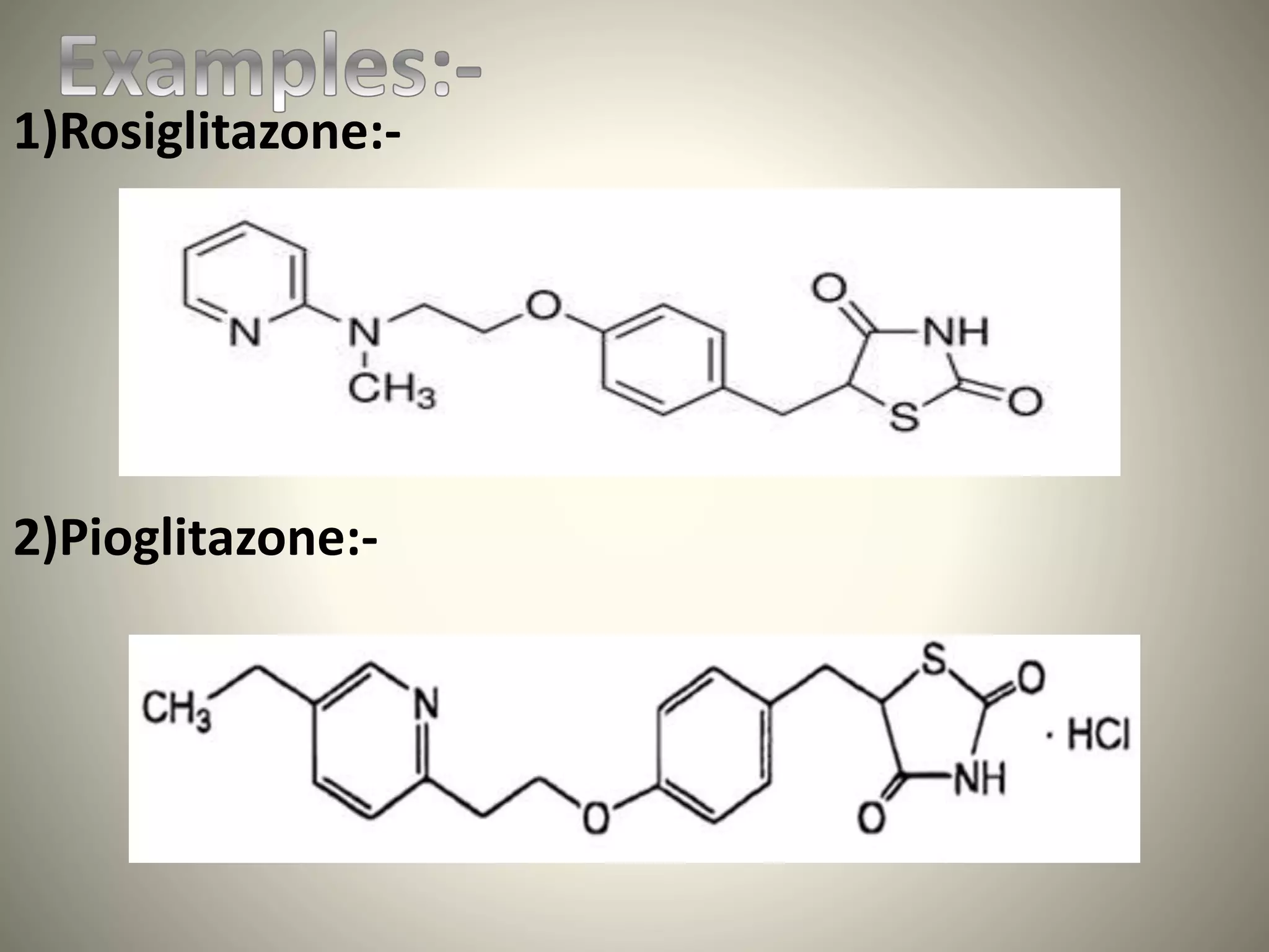 1)Rosiglitazone:-
2)Pioglitazone:-
 