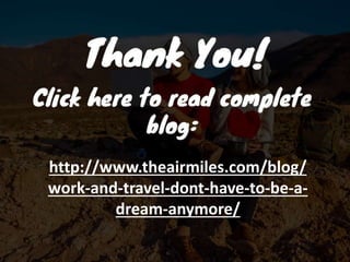 http://www.theairmiles.com/blog/
work-and-travel-dont-have-to-be-a-
dream-anymore/
 