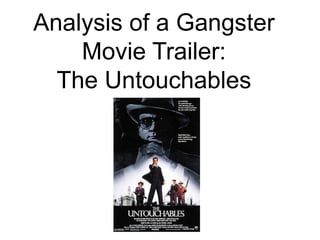 Analysis of a Gangster
Movie Trailer:
The Untouchables
 