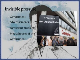  Government
advertisements
 Newsprint problems
 Media houses of the
Government
 