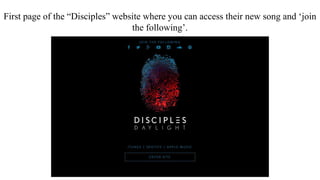 First page of the “Disciples” website where you can access their new song and ‘join
the following’.
 