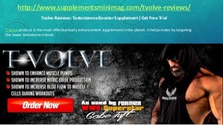 Tvolve Reviews: Testosterone Booster Supplement |Get Free Trial
http://www.supplementsminimag.com/tvolve-reviews/
T-volve product is the most effective body enhancement supplement in the planet. It helps males by targeting
the lower testosterone level.
 