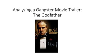 Analyzing a Gangster Movie Trailer:
The Godfather
 