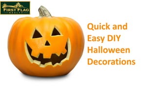 Quick and
Easy DIY
Halloween
Decorations
 
