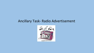 Ancillary Task- Radio Advertisement
 