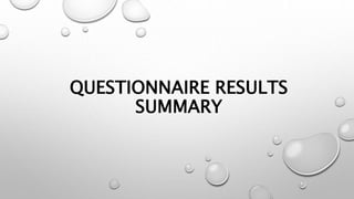QUESTIONNAIRE RESULTS
SUMMARY
 