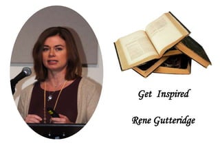 Get Inspired
Rene Gutteridge
 