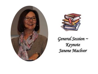 General Session ~
Keynote
Janene Maclvor
 