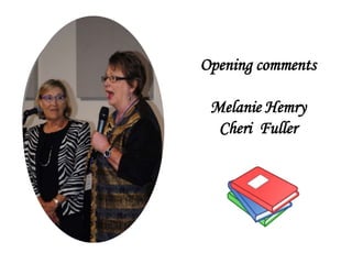 Opening comments
Melanie Hemry
Cheri Fuller
 
