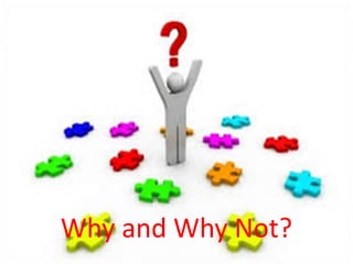 Why and Why Not?
 