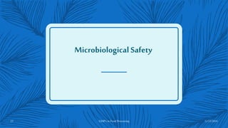 Microbiological Safety
11/23/201623 GMP's in Food Processing
 