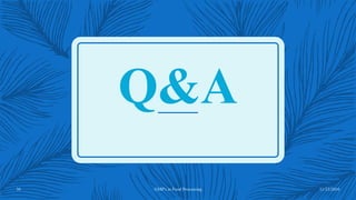 Q&A
11/23/201636 GMP's in Food Processing
 