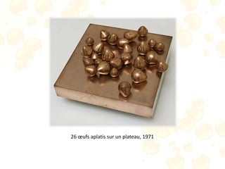 26 œufs aplatis sur un plateau, 1971
 