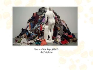 Venus of the Rags, (1967)
de Pistoletto
 