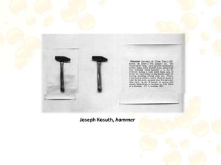 Joseph Kosuth, hammer
 