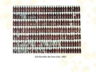 210 Garrafas de Coca Cola, 1962
 