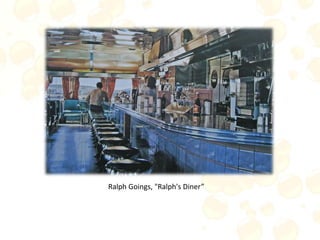 Ralph Goings, "Ralph's Diner”
 